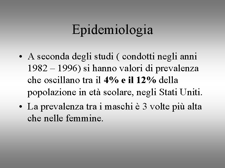 Epidemiologia • A seconda degli studi ( condotti negli anni 1982 – 1996) si