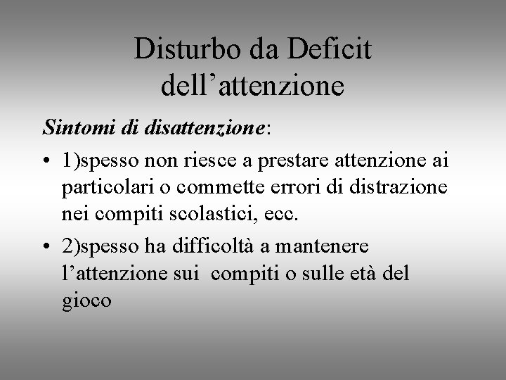 Disturbo da Deficit dell’attenzione Sintomi di disattenzione: • 1)spesso non riesce a prestare attenzione