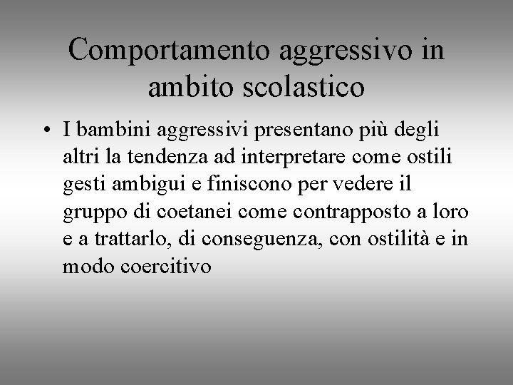 Comportamento aggressivo in ambito scolastico • I bambini aggressivi presentano più degli altri la