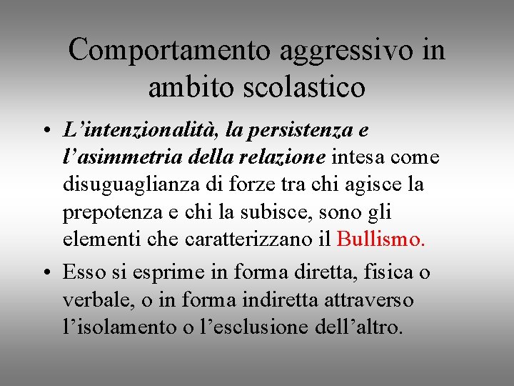 Comportamento aggressivo in ambito scolastico • L’intenzionalità, la persistenza e l’asimmetria della relazione intesa