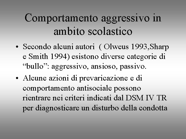 Comportamento aggressivo in ambito scolastico • Secondo alcuni autori ( Olweus 1993, Sharp e