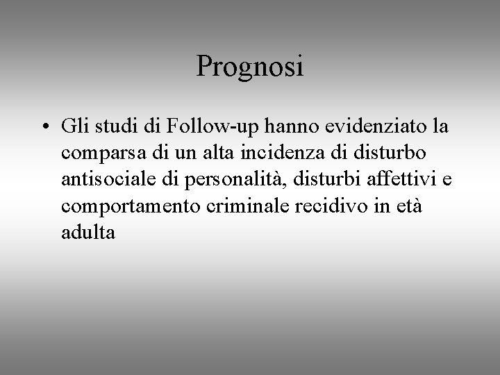 Prognosi • Gli studi di Follow-up hanno evidenziato la comparsa di un alta incidenza