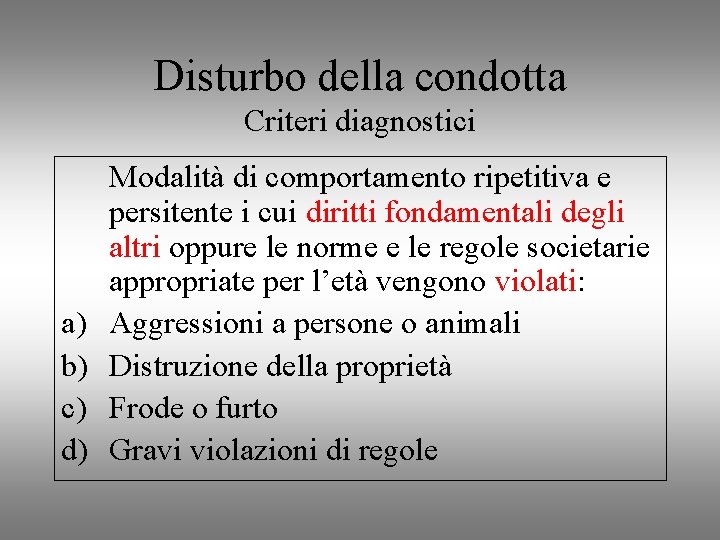 Disturbo della condotta Criteri diagnostici a) b) c) d) Modalità di comportamento ripetitiva e