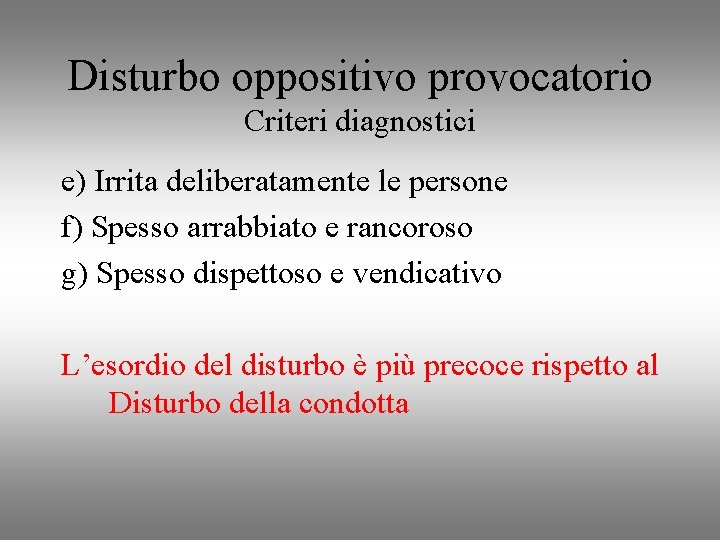 Disturbo oppositivo provocatorio Criteri diagnostici e) Irrita deliberatamente le persone f) Spesso arrabbiato e