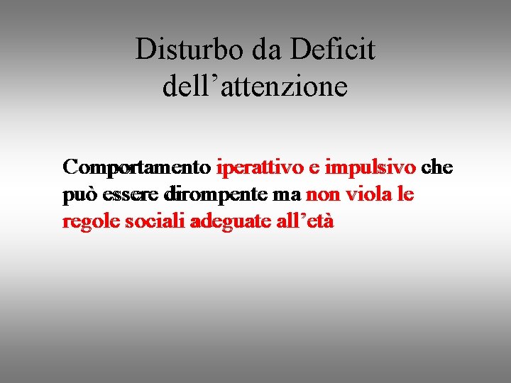 Disturbo da Deficit dell’attenzione Comportamento iperattivo e impulsivo che può essere dirompente ma non