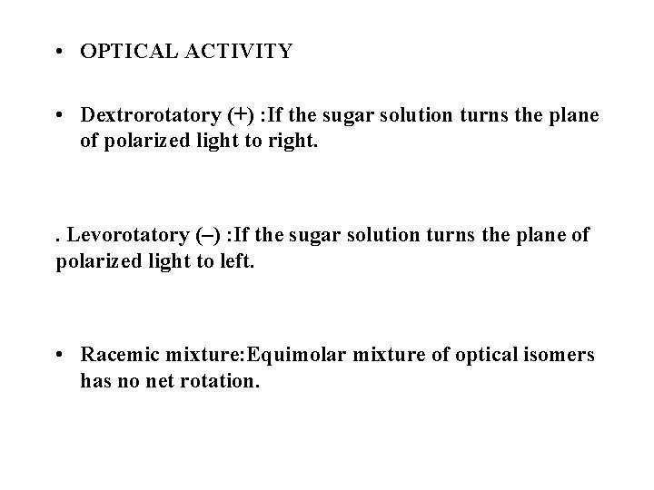  • OPTICAL ACTIVITY • Dextrorotatory (+) : If the sugar solution turns the