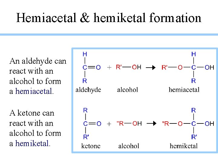 Hemiacetal & hemiketal formation An aldehyde can react with an alcohol to form a