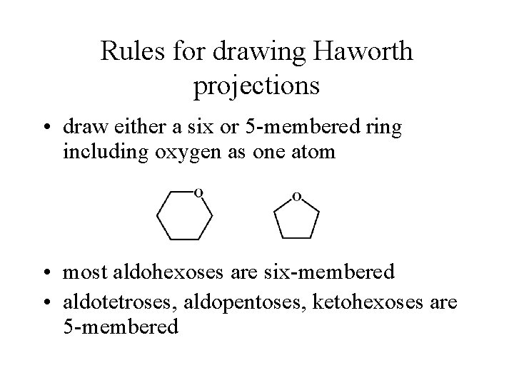Rules for drawing Haworth projections • draw either a six or 5 -membered ring