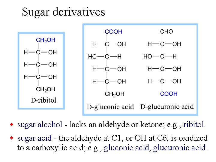 Sugar derivatives w sugar alcohol - lacks an aldehyde or ketone; e. g. ,