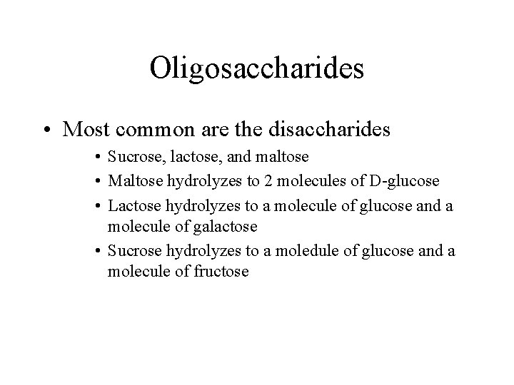 Oligosaccharides • Most common are the disaccharides • Sucrose, lactose, and maltose • Maltose