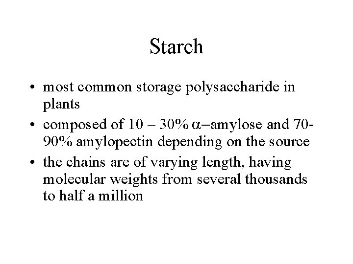 Starch • most common storage polysaccharide in plants • composed of 10 – 30%