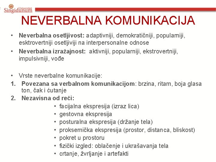 3 NEVERBALNA KOMUNIKACIJA • Neverbalna osetljivost: adaptivniji, demokratičniji, popularniji, esktrovertniji osetljiviji na interpersonalne odnose