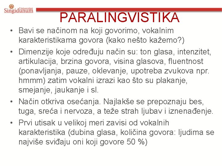 PARALINGVISTIKA • Bavi se načinom na koji govorimo, vokalnim karakteristikama govora (kako nešto kažemo?