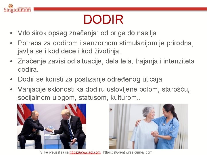 DODIR • Vrlo širok opseg značenja: od brige do nasilja • Potreba za dodirom