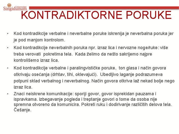 KONTRADIKTORNE PORUKE • Kod kontradikcije verbalne i neverbalne poruke iskrenija je neverbalna poruka jer