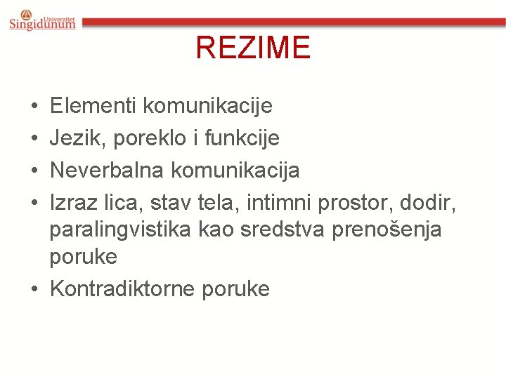 REZIME • • Elementi komunikacije Jezik, poreklo i funkcije Neverbalna komunikacija Izraz lica, stav