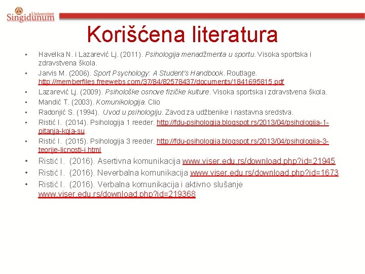 Korišćena literatura • • • Havelka N. i Lazarević Lj. (2011). Psihologija menadžmenta u