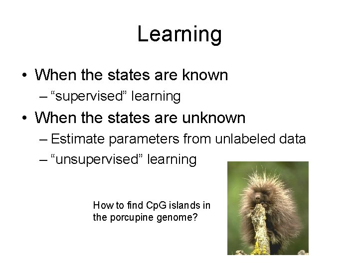 Learning • When the states are known – “supervised” learning • When the states