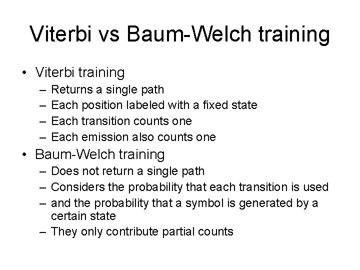Viterbi vs Baum-Welch training • Viterbi training – – Returns a single path Each