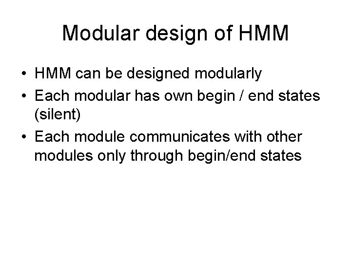 Modular design of HMM • HMM can be designed modularly • Each modular has