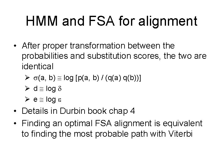 HMM and FSA for alignment • After proper transformation between the probabilities and substitution