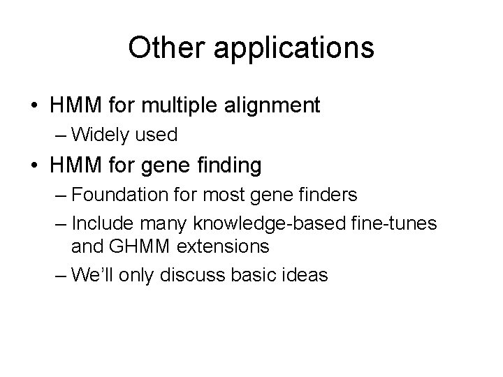 Other applications • HMM for multiple alignment – Widely used • HMM for gene