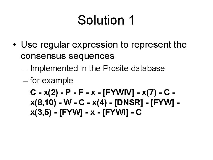 Solution 1 • Use regular expression to represent the consensus sequences – Implemented in