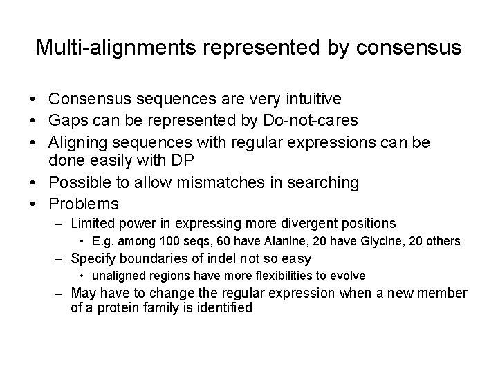 Multi-alignments represented by consensus • Consensus sequences are very intuitive • Gaps can be