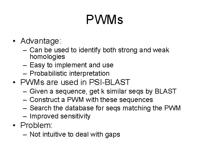 PWMs • Advantage: – Can be used to identify both strong and weak homologies