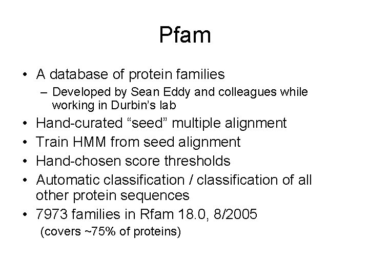 Pfam • A database of protein families – Developed by Sean Eddy and colleagues