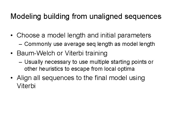 Modeling building from unaligned sequences • Choose a model length and initial parameters –