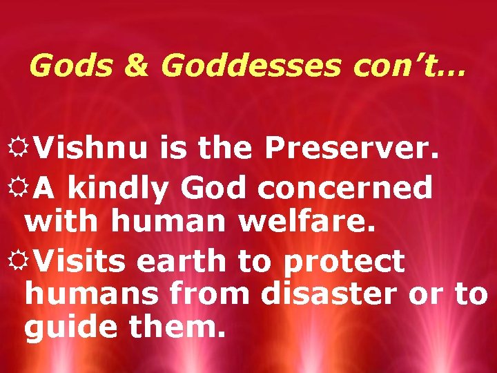 Gods & Goddesses con’t… RVishnu is the Preserver. RA kindly God concerned with human
