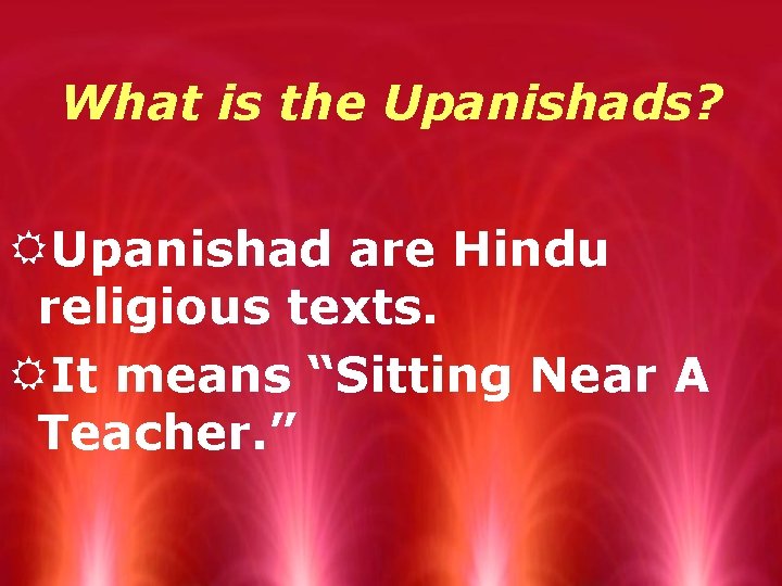 What is the Upanishads? RUpanishad are Hindu religious texts. RIt means “Sitting Near A