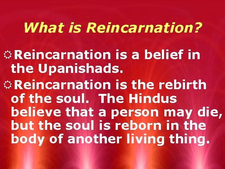 What is Reincarnation? RReincarnation is a belief in the Upanishads. RReincarnation is the rebirth
