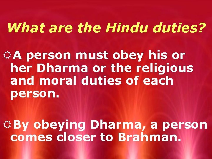 What are the Hindu duties? RA person must obey his or her Dharma or