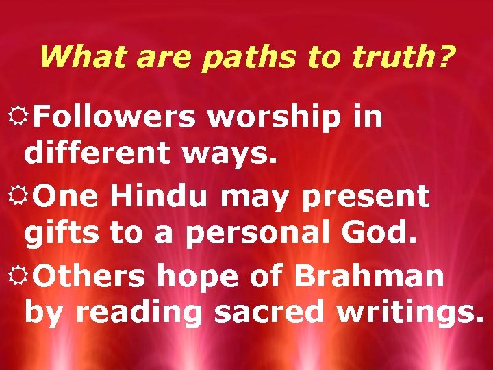What are paths to truth? RFollowers worship in different ways. ROne Hindu may present