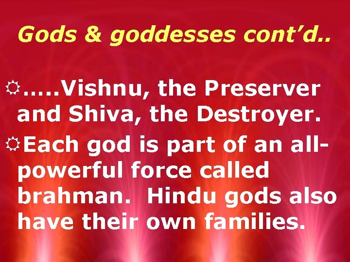 Gods & goddesses cont’d. . R…. . Vishnu, the Preserver and Shiva, the Destroyer.