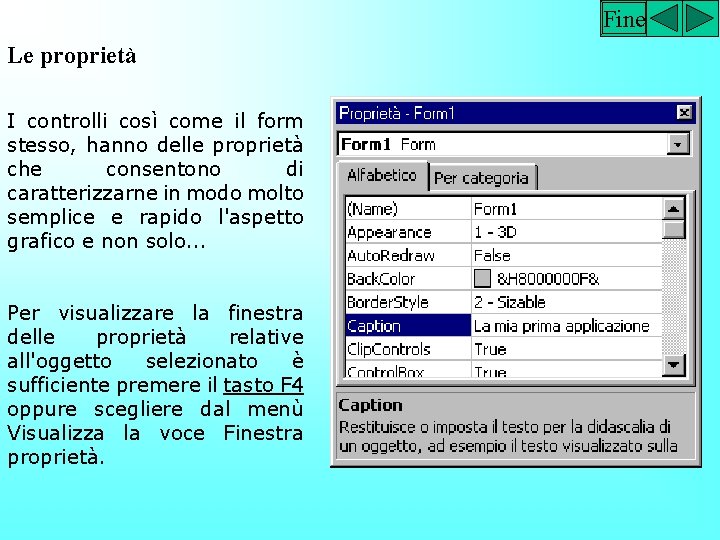 Fine Le proprietà I controlli così come il form stesso, hanno delle proprietà che