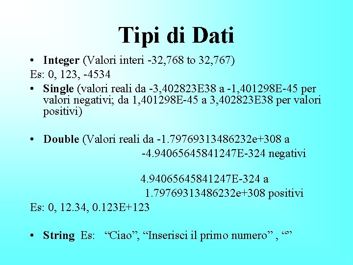 Tipi di Dati • Integer (Valori interi -32, 768 to 32, 767) Es: 0,