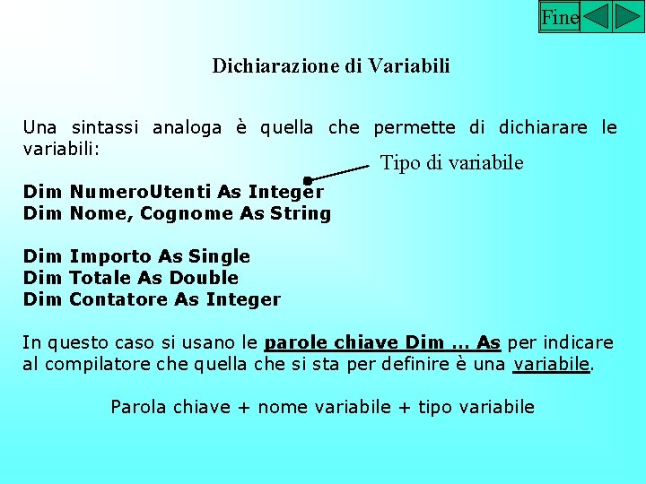 Fine Dichiarazione di Variabili Una sintassi analoga è quella che permette di dichiarare le