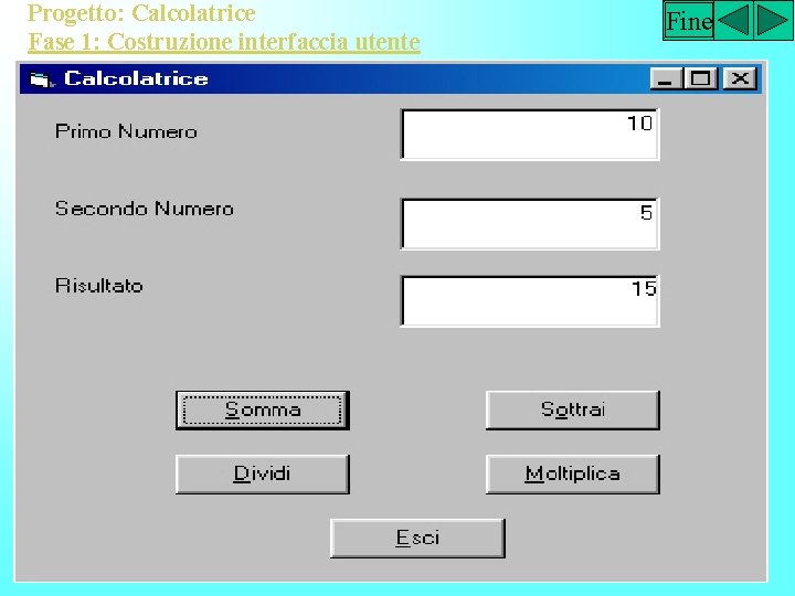 Progetto: Calcolatrice Fase 1: Costruzione interfaccia utente Fine 