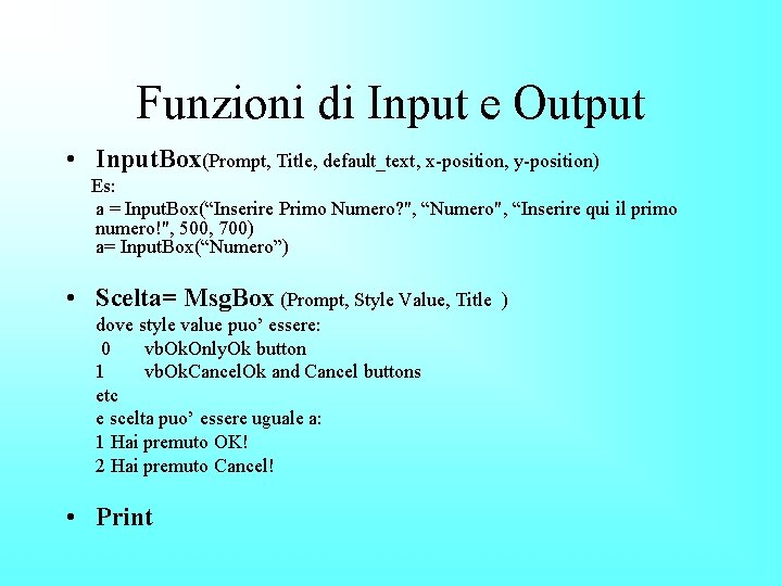 Funzioni di Input e Output • Input. Box(Prompt, Title, default_text, x-position, y-position) Es: a