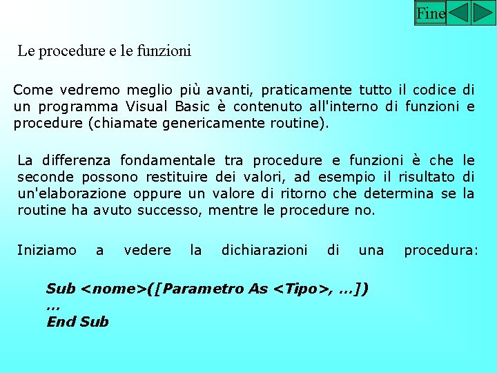 Fine Le procedure e le funzioni Come vedremo meglio più avanti, praticamente tutto il