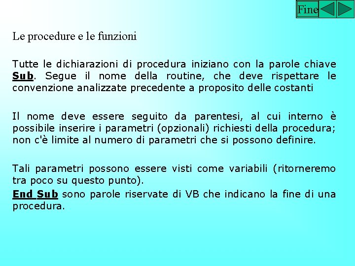 Fine Le procedure e le funzioni Tutte le dichiarazioni di procedura iniziano con la