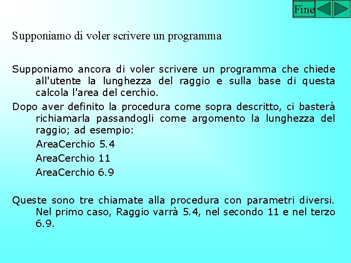 Fine Supponiamo di voler scrivere un programma Supponiamo ancora di voler scrivere un programma