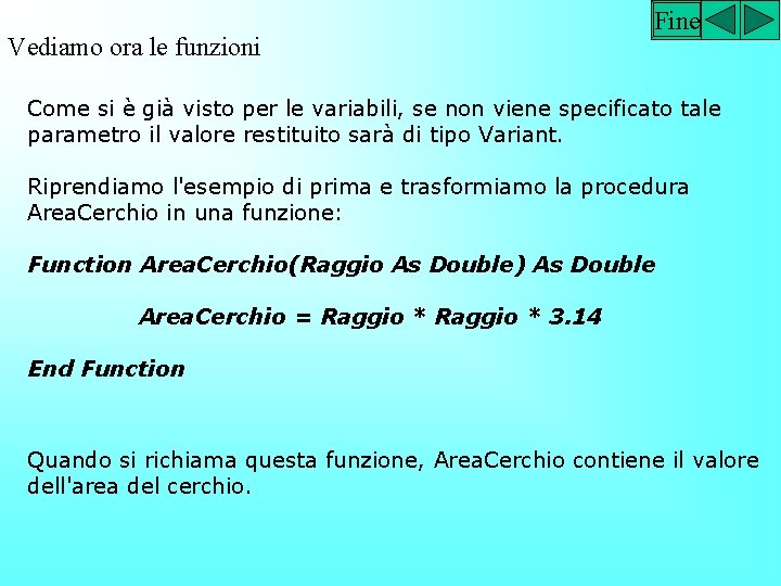 Vediamo ora le funzioni Fine Come si è già visto per le variabili, se