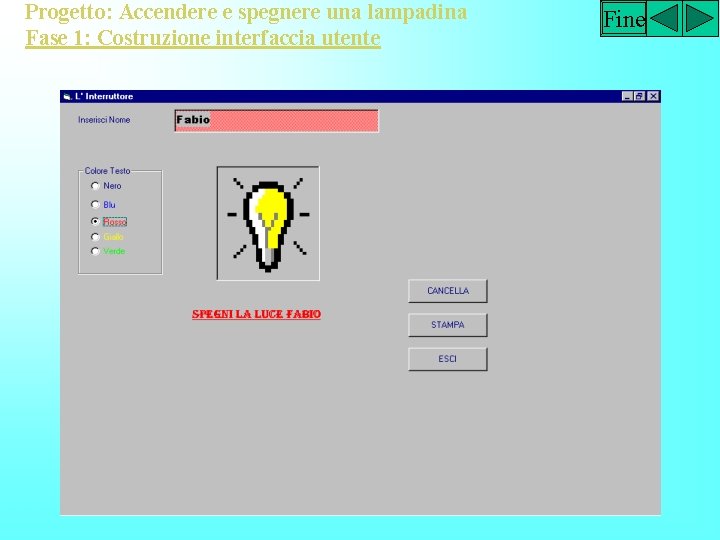 Progetto: Accendere e spegnere una lampadina Fase 1: Costruzione interfaccia utente Fine 