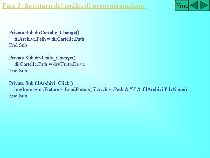 Fase 3: Scrittura del codice di programmazione Fine Private Sub dir. Cartelle_Change() fil. Archivi.