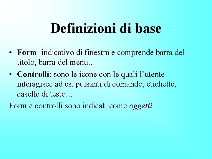 Definizioni di base • Form: indicativo di finestra e comprende barra del titolo, barra