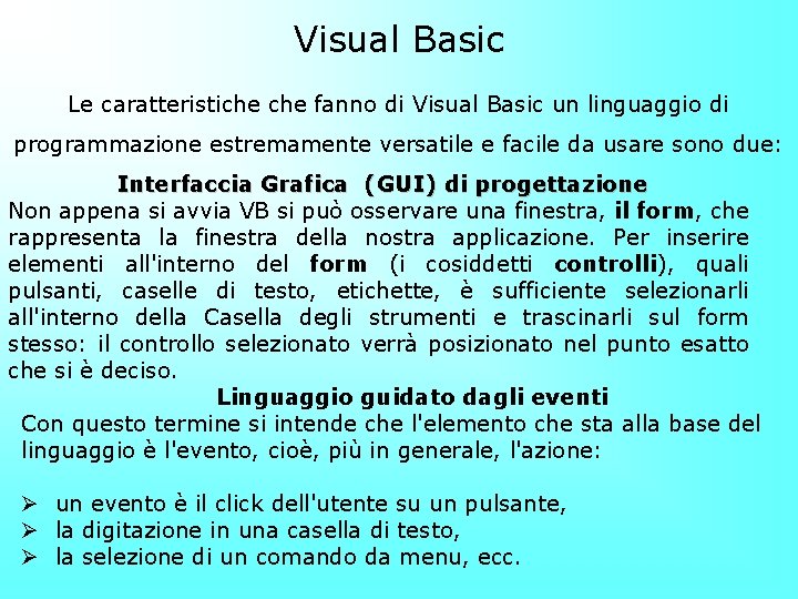 Visual Basic Le caratteristiche fanno di Visual Basic un linguaggio di programmazione estremamente versatile